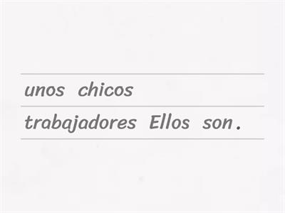 (ÉL/ELLA/ELLOS/ELLAS) + (ES/SON/SOMOS) + (UN/UNA/UNOS/UNAS) + (CHICO/CHICA/CHICOS/CHICAS) + (ADJECTIVO)