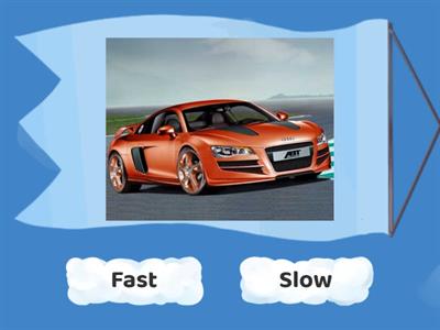 Fast or slow?