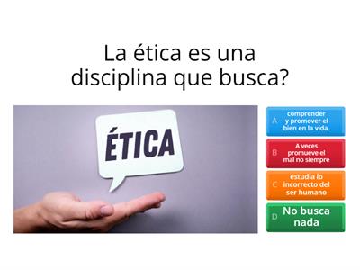 La etica:Es una disciplina de la filosofía que estudia el comportamiento humano y su relación con las nociones del bien 