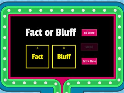 Fact or Bluff?