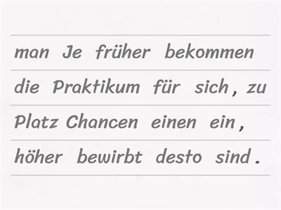  je...desto / je...umso: Bringen Sie die Wörter in die richtige Reihenfolge!