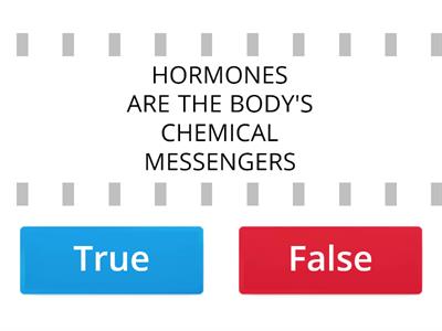 TRUE OR FALSE HORMONES 