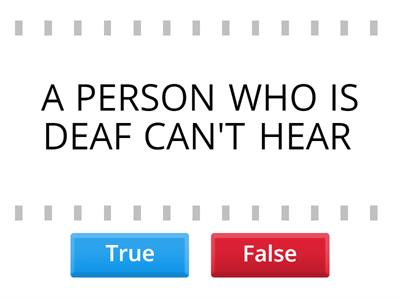 TRUE OF FALSE Deaf Culture 