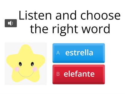 How do you say in Spanish? Listen and choose the right word