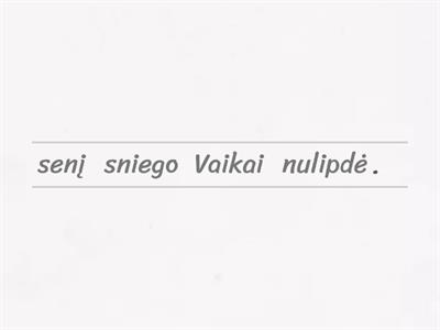 Pasakojimas apie sniego senį. Iš pabirusių žodžių sudaryk sakinius. 