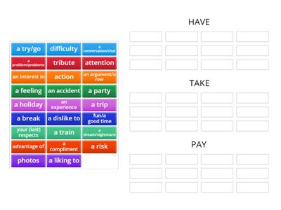 SORTING _ Collocations Unit 9 "have", "take", "pay"