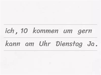 Wir würden Sie gerne persönlich kennenlernen.  Geht Ihnen Dienstag, um 10.00 Uhr? positive Antworten