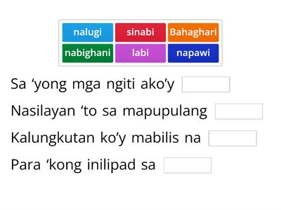 Piliin sa loob ng kahon ang angkop na salitang dapat gamitin upang mabuo ang diwa ng saknong. Pagkatapos, suriin ang tag