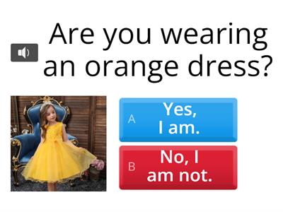 Are you wearing...? – Yes, I am', 'No, I am not' 