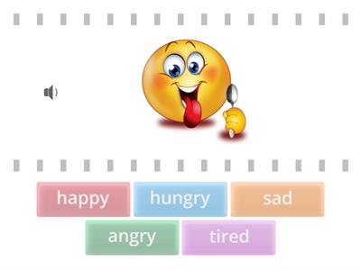 Happy, sad, angry, hungry, tired