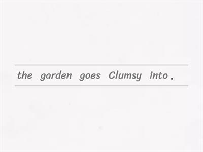CLUMSY - IN THE GARDEN 6