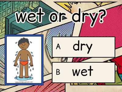 Wet or Dry?