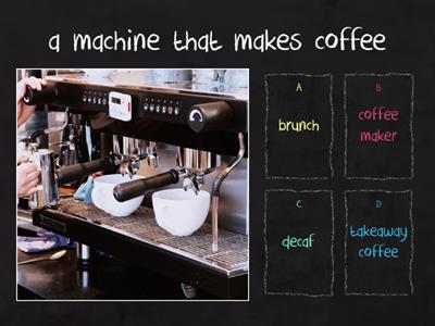 Coffee time: match the words with the definitions.