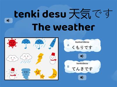 tenki desu 天気です The weather 