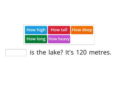 Question word - How long / How heavy / How high / How tall / How deep 
