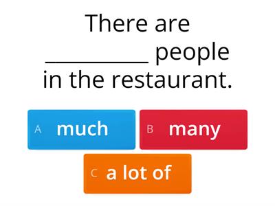 Quantifiers- much; many; a lot.