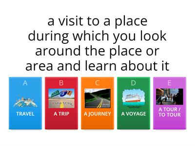 TRAVEL / A TRIP / A JOURNEY / A VOYAGE / A TOUR                                                                         