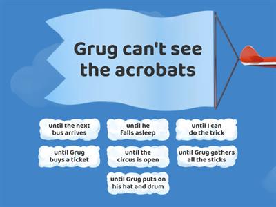 Grug and the Circus 'until' sentences