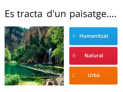 Paisatges naturals i paisatges humanitzats.