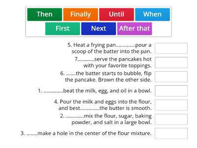Read the recipe and complete by using sequence words: first, next, then, after that, finally, when, and until.