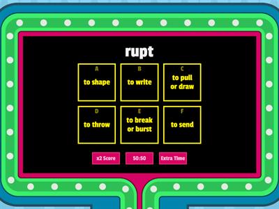 Latin bases: rupt, port, tract, ject miss/mit, form, cred/cert, scrib/script