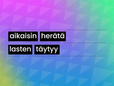 Järjestä täytyy/ kannattaa/ on pakko -lauseet (monikon genetiivi). Aloita lause aina monikon genetiivillä.