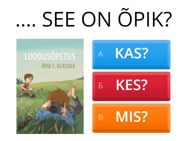 KAS? KES? MIS? - Quiz