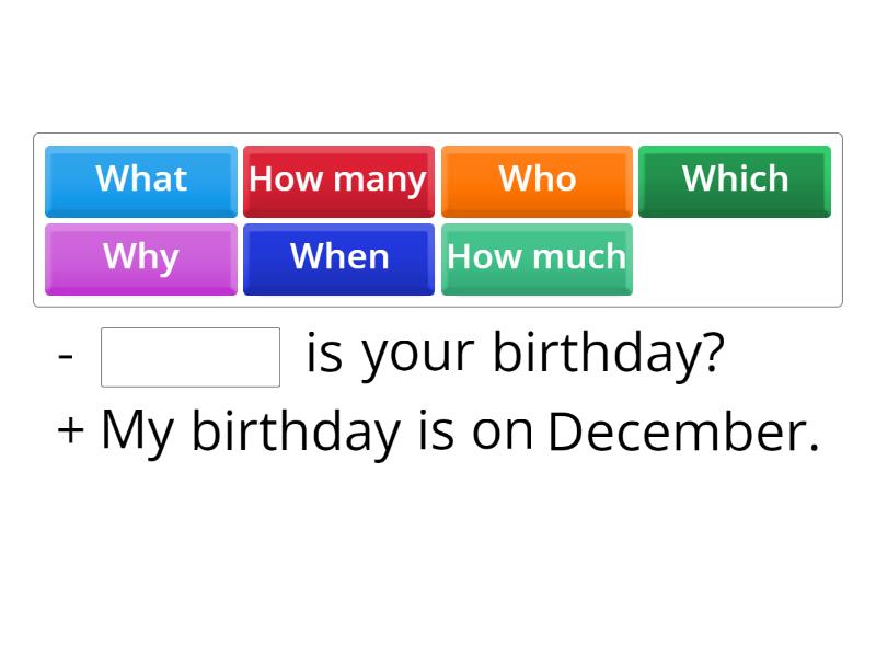 Complete with: When, Who, Why, What, Which, How much or How many ...