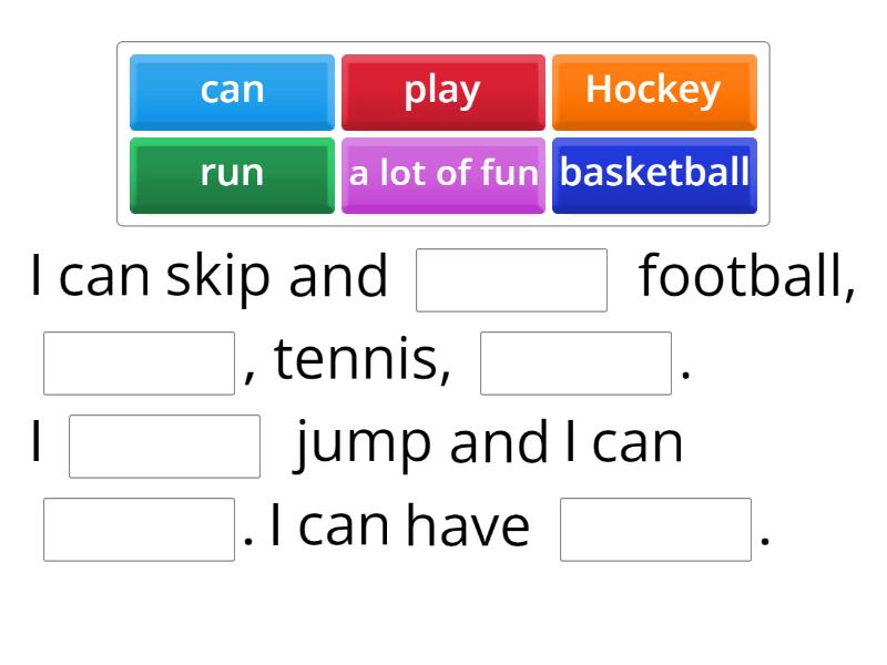 I can skip and play football.. - Complete the sentence
