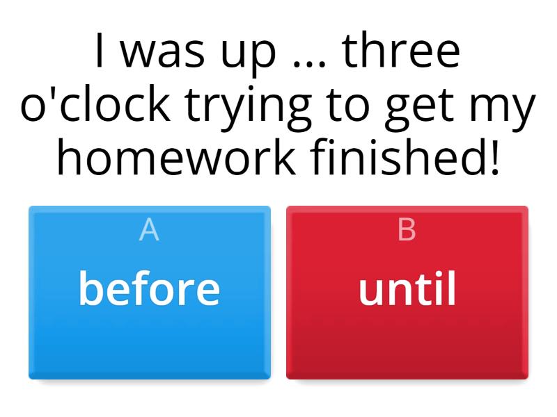 BEFORE vs UNTIL - Quiz