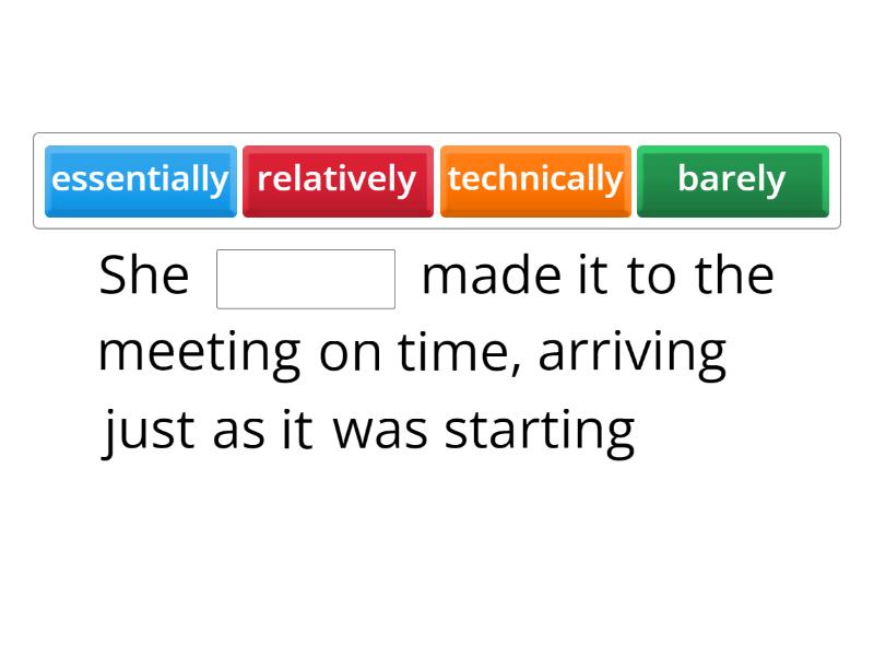 adverbs Complete the sentence