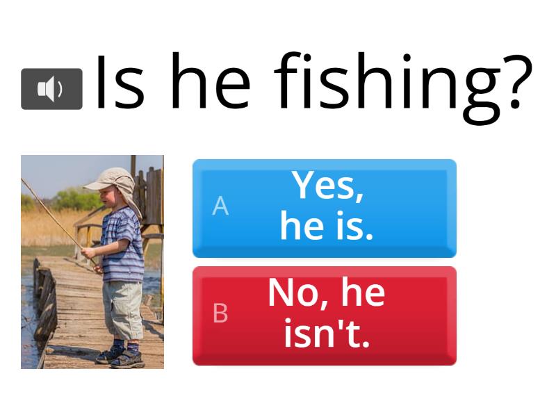Is he/ she... -ing? – Yes, he/ she is. No, he/ she isn't - Quiz