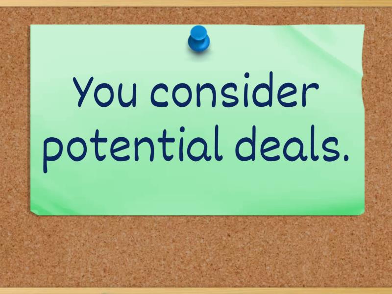 I consider potential deals. to consider potential deals - Flash cards