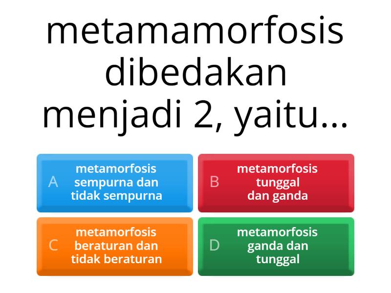 KUIS METAMORFOSIS SEMPURNA DAN TIDAK SEMPURNA - Quiz