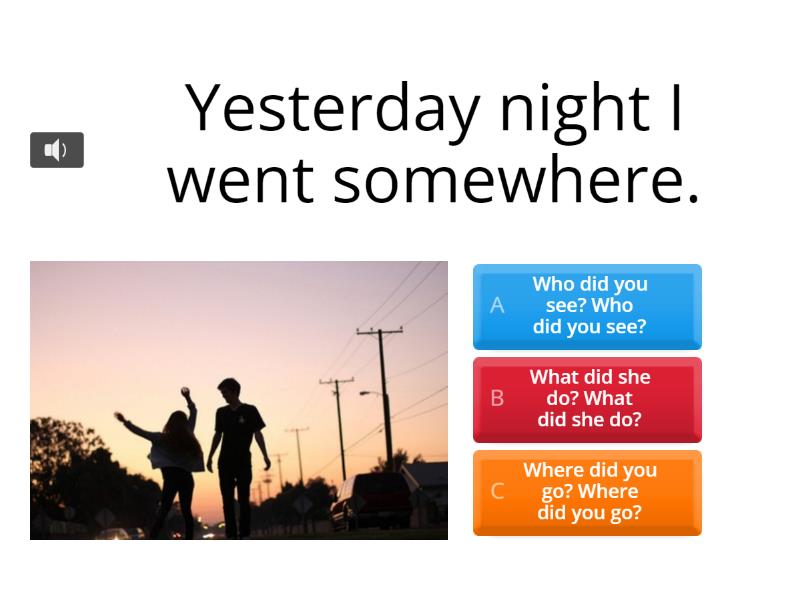Yesterday night I went somewhere Listen and repeat - Quiz