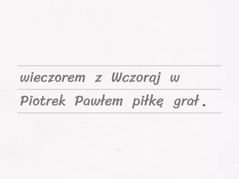 Grupa Podmiotu I Orzeczenia Sprawdzian Klasa 6 Grupa podmiotu i grupa orzeczenia - tworzenie zdań - Unjumble