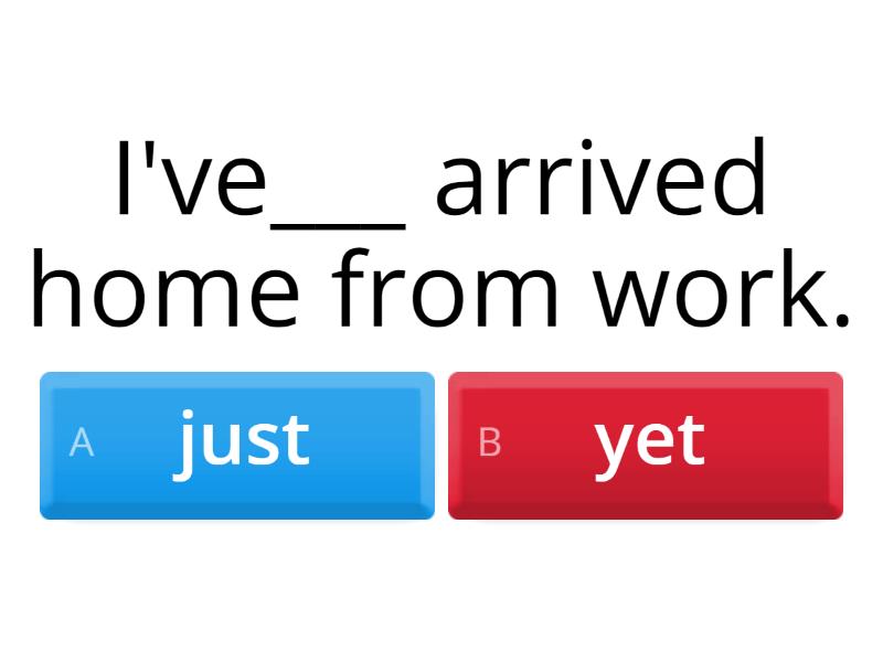 Present Perfect Just Already Yet - Quiz