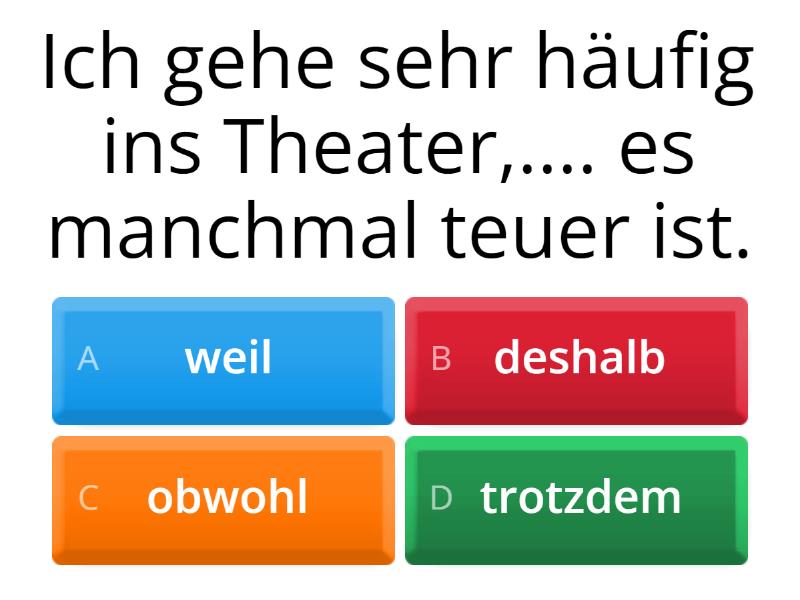 Wählen Sie: Weil,deshalb,obwohl,trotzdem. - Quiz