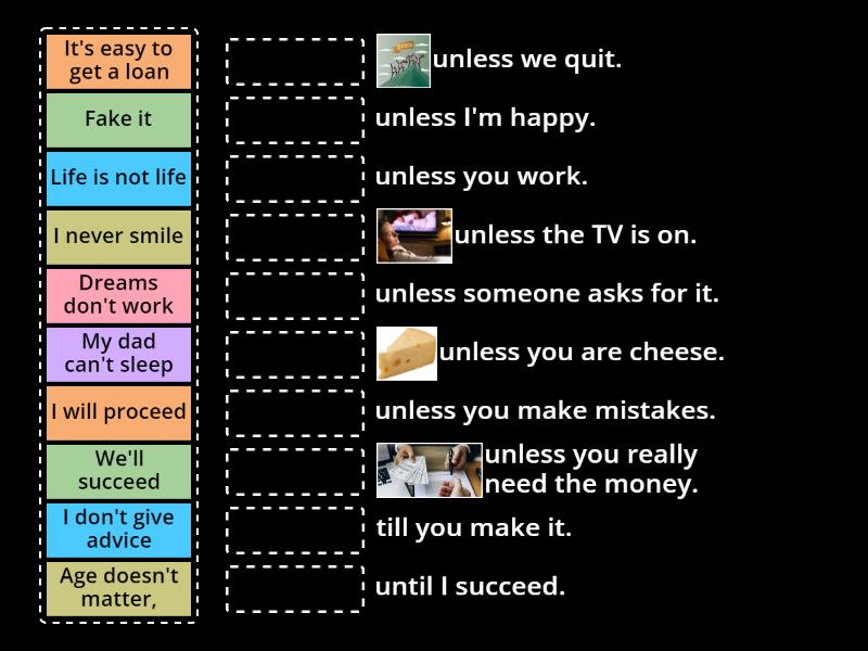 First Conditional. Unless, until. Match the parts of the sentences - จับคู่