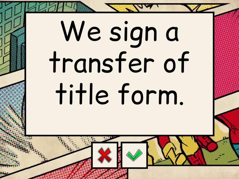 I sign a transfer of title form. to sign a transfer of title form