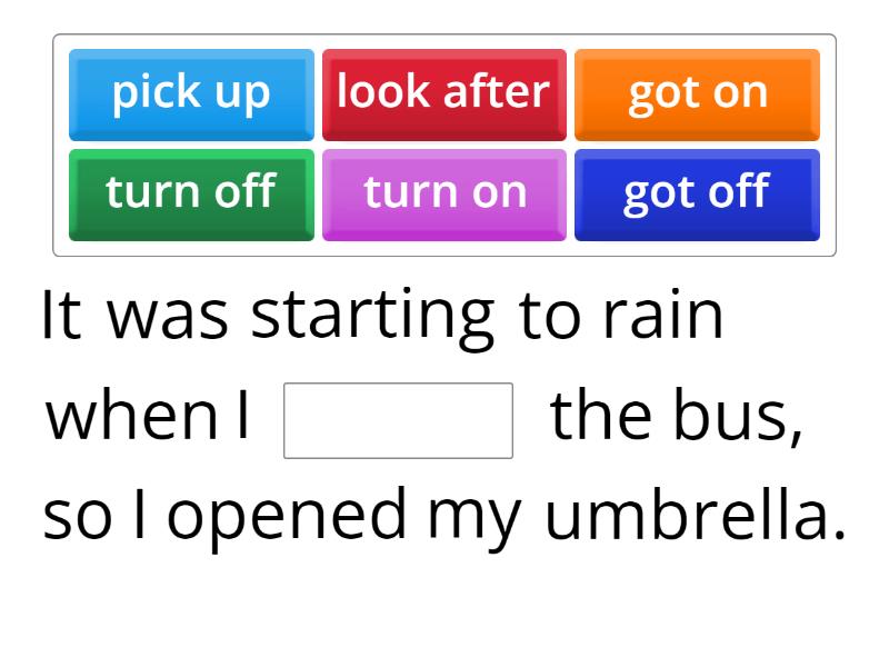 Put the correct phrasal verb. - Complete the sentence