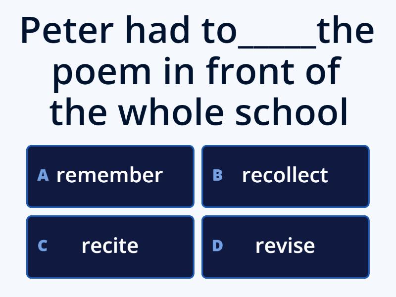 Remember/memorize/revise/remind/recollect/recall/recite/repeat - Quiz