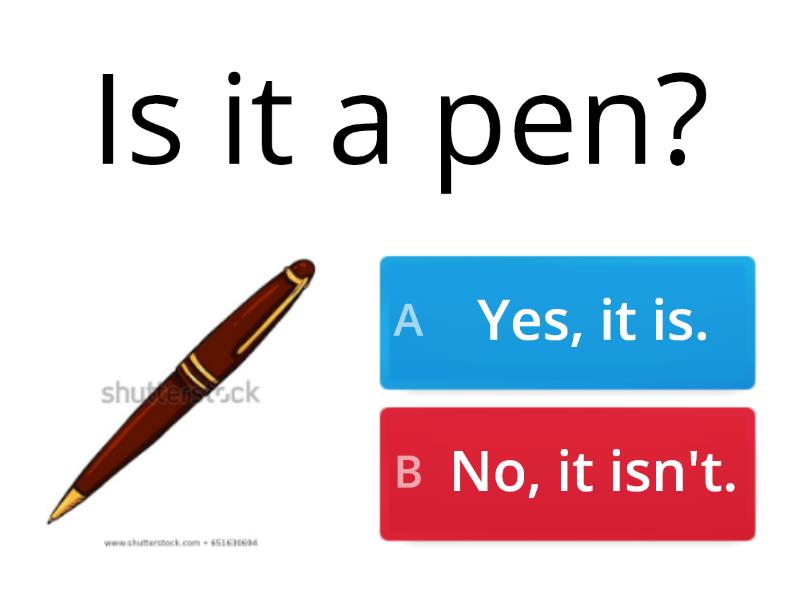 A no is a no. It is a Pen. Английский Yes, it is / no, it isn't. Is it Yes it is no it isn`t. This is a Pen.