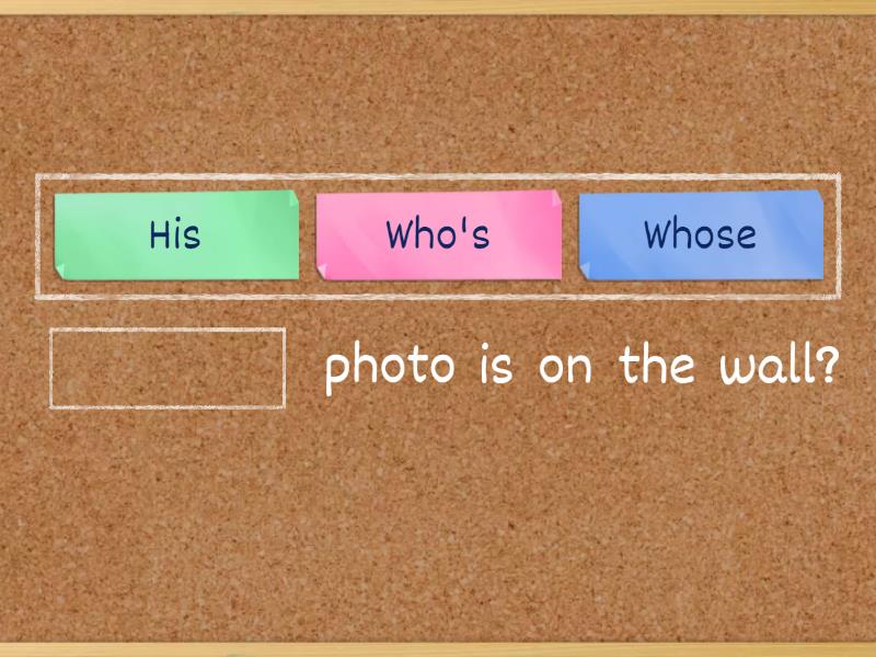 Possessive 's - Whose- Who's - Complete the sentence