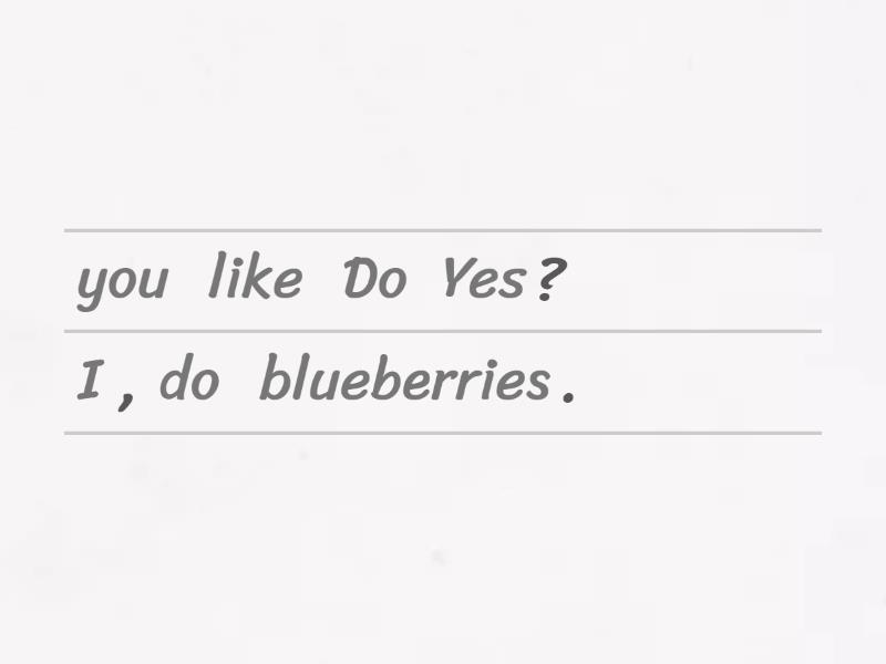 03 Do I/we/you/they like (+ berries)? Yes, you/I/we/they do./ No, you/I ...