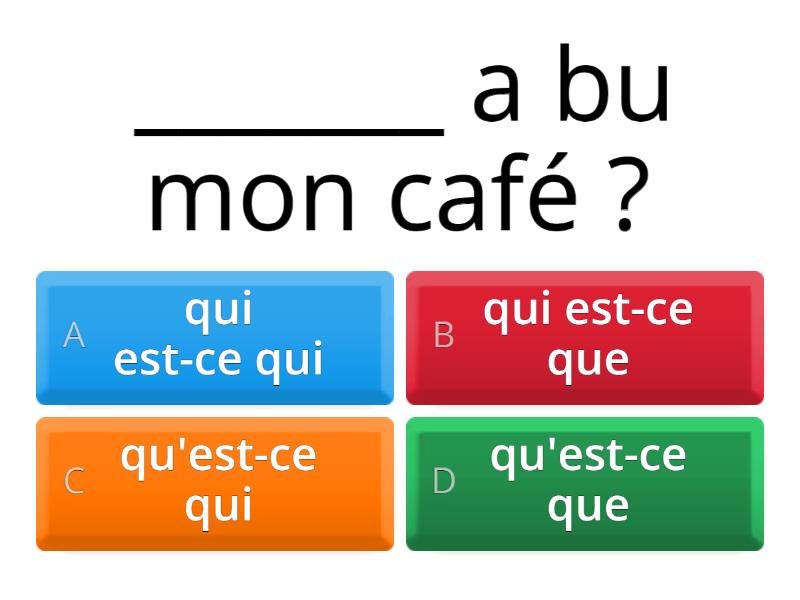 LCI2 L4B: Qu'est-ce Que/Qu'est-ce Qui ? & Qui Est-ce Que/Qui Est-ce Qui ...