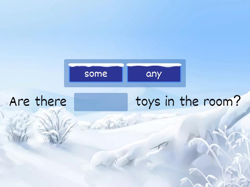 Choose the right word. (some-any, under, on, next to, in,) - Missing word