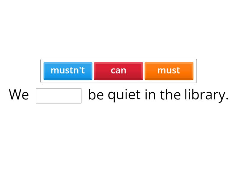 Must, mustn't, can - Complete the sentence