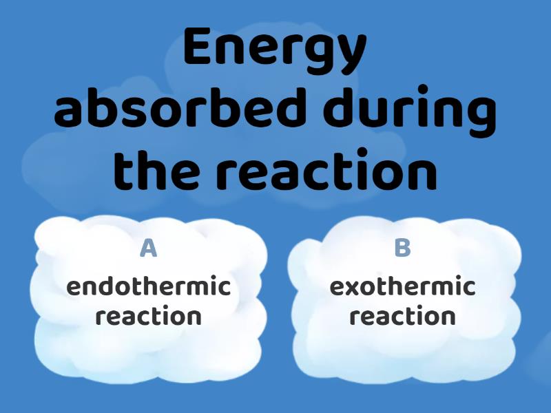 Endothermic or Exothermic reaction - Quiz