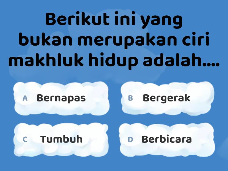 KUIS TEMA 1 SUB TEMA 1 CIRI - CIRI MAKHLUK HIDUP - Quiz